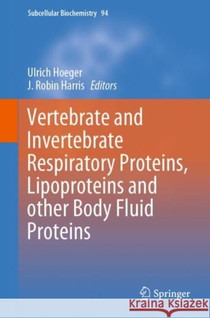 Vertebrate and Invertebrate Respiratory Proteins, Lipoproteins and Other Body Fluid Proteins Hoeger, Ulrich 9783030417680 Springer