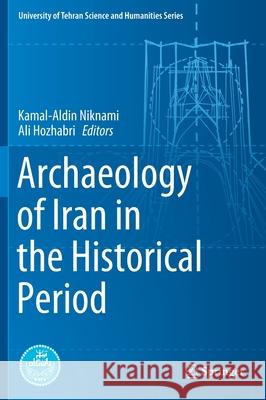 Archaeology of Iran in the Historical Period Kamal-Aldin Niknami Ali Hozhabri 9783030417758