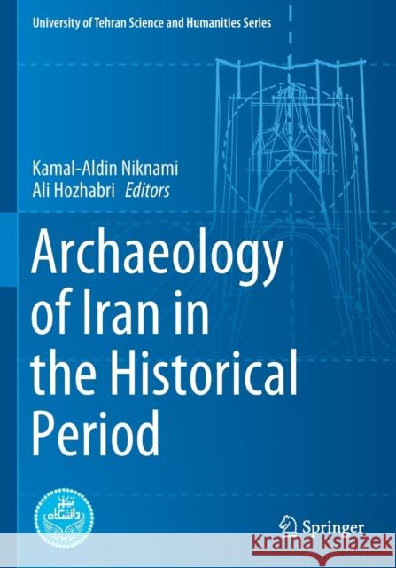 Archaeology of Iran in the Historical Period Kamal-Aldin Niknami Ali Hozhabri 9783030417789