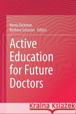 Active Education for Future Doctors Nomy Dickman Barbara Schuster 9783030417826