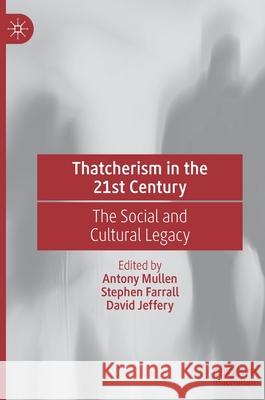 Thatcherism in the 21st Century: The Social and Cultural Legacy Mullen, Antony 9783030417918 Palgrave MacMillan