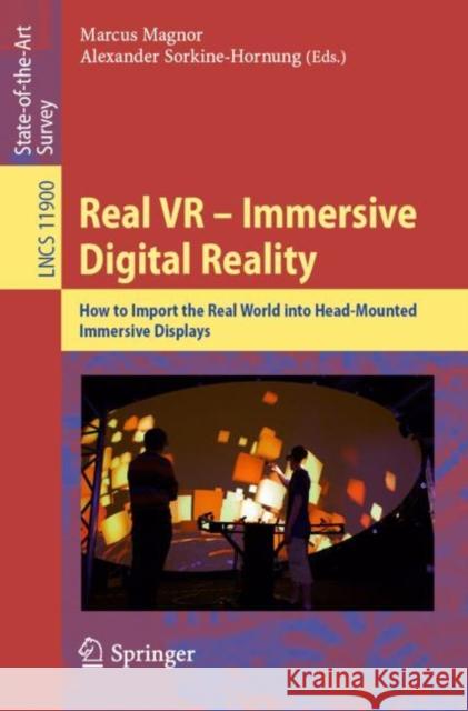 Real VR - Immersive Digital Reality: How to Import the Real World Into Head-Mounted Immersive Displays Magnor, Marcus 9783030418151 Springer