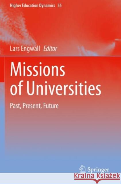 Missions of Universities: Past, Present, Future Lars Engwall 9783030418366