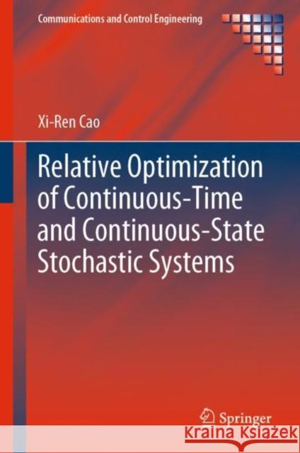 Relative Optimization of Continuous-Time and Continuous-State Stochastic Systems Xi-Ren Cao 9783030418458 Springer