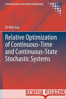 Relative Optimization of Continuous-Time and Continuous-State Stochastic Systems Xi-Ren Cao 9783030418489 Springer