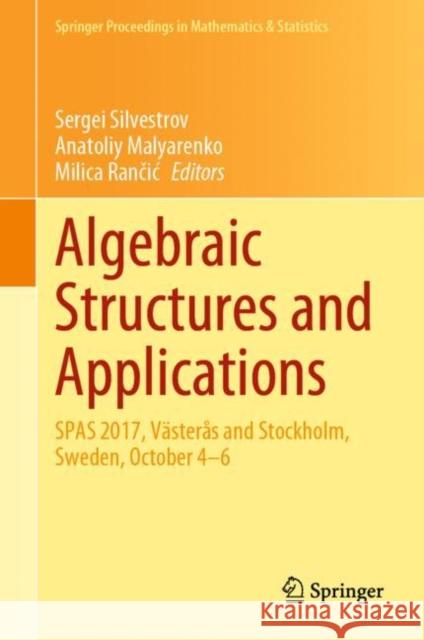 Algebraic Structures and Applications: Spas 2017, Västerås and Stockholm, Sweden, October 4-6 Silvestrov, Sergei 9783030418496 Springer