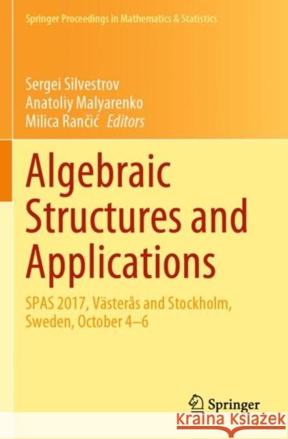 Algebraic Structures and Applications: Spas 2017, Västerås and Stockholm, Sweden, October 4-6 Silvestrov, Sergei 9783030418526 Springer