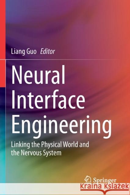 Neural Interface Engineering: Linking the Physical World and the Nervous System Liang Guo 9783030418564