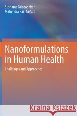 Nanoformulations in Human Health: Challenges and Approaches Talegaonkar, Sushama 9783030418571 Springer