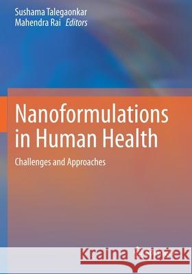 Nanoformulations in Human Health: Challenges and Approaches Sushama Talegaonkar Mahendra Rai 9783030418601 Springer