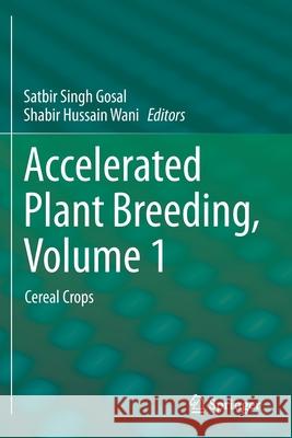 Accelerated Plant Breeding, Volume 1: Cereal Crops Satbir Singh Gosal Shabir Hussain Wani 9783030418687 Springer