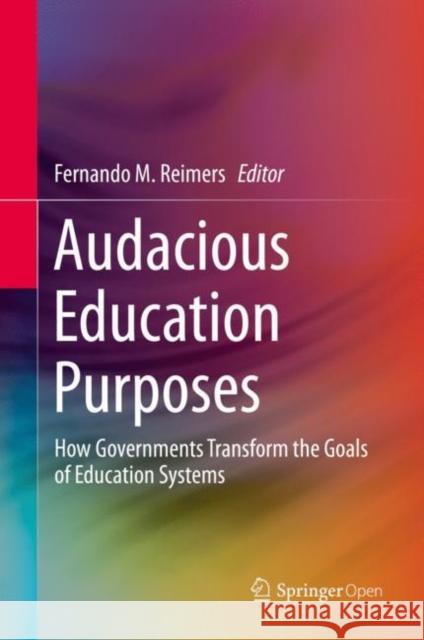 Audacious Education Purposes: How Governments Transform the Goals of Education Systems Reimers, Fernando M. 9783030418816