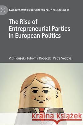 The Rise of Entrepreneurial Parties in European Politics Vit Hlousek Lubomir Kopeček Petra Vodova 9783030419158 Palgrave MacMillan