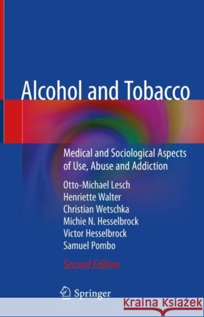 Alcohol and Tobacco: Medical and Sociological Aspects of Use, Abuse and Addiction Lesch, Otto-Michael 9783030419400