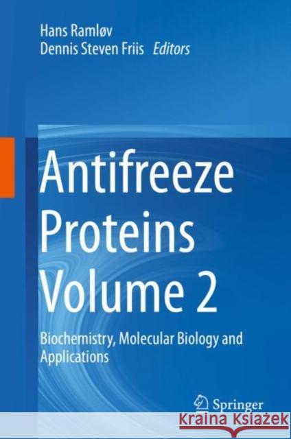 Antifreeze Proteins Volume 2: Biochemistry, Molecular Biology and Applications Ramløv, Hans 9783030419479 Springer