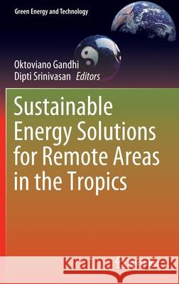 Sustainable Energy Solutions for Remote Areas in the Tropics Oktoviano Gandhi Dipti Srinivasan 9783030419516