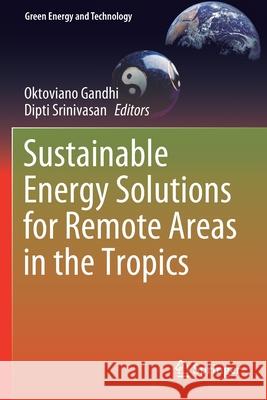 Sustainable Energy Solutions for Remote Areas in the Tropics Oktoviano Gandhi Dipti Srinivasan 9783030419547