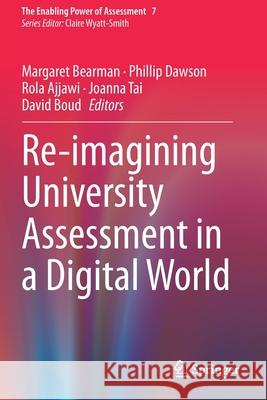 Re-Imagining University Assessment in a Digital World Margaret Bearman Phillip Dawson Rola Ajjawi 9783030419585