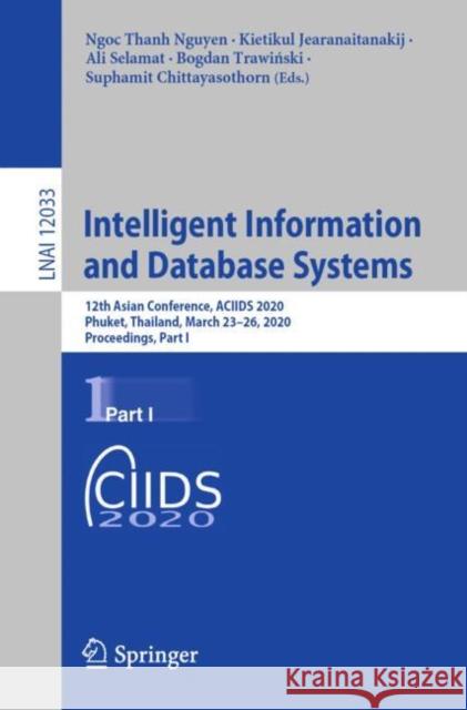 Intelligent Information and Database Systems: 12th Asian Conference, Aciids 2020, Phuket, Thailand, March 23-26, 2020, Proceedings, Part I Nguyen, Ngoc Thanh 9783030419639 Springer
