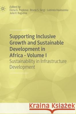 Supporting Inclusive Growth and Sustainable Development in Africa - Volume I: Sustainability in Infrastructure Development Popkova, Elena G. 9783030419783 Palgrave MacMillan