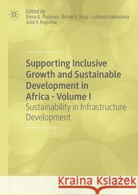 Supporting Inclusive Growth and Sustainable Development in Africa - Volume I: Sustainability in Infrastructure Development Elena G. Popkova Bruno S. Sergi Lubinda Haabazoka 9783030419813 Palgrave MacMillan