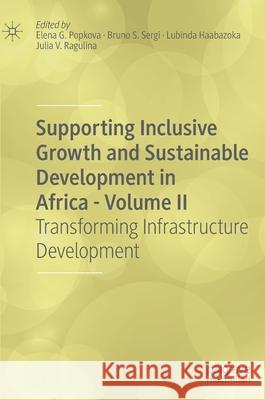 Supporting Inclusive Growth and Sustainable Development in Africa - Volume II: Transforming Infrastructure Development Popkova, Elena G. 9783030419820 Palgrave MacMillan