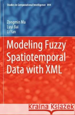 Modeling Fuzzy Spatiotemporal Data with XML Zongmin Ma Luyi Bai Li Yan 9783030420017