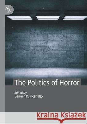 The Politics of Horror Damien K. Picariello 9783030420178 Palgrave MacMillan