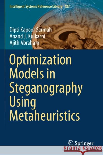 Optimization Models in Steganography Using Metaheuristics Dipti Kapoor Sarmah Anand J. Kulkarni Ajith Abraham 9783030420468