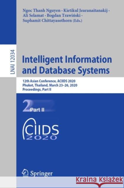 Intelligent Information and Database Systems: 12th Asian Conference, Aciids 2020, Phuket, Thailand, March 23-26, 2020, Proceedings, Part II Nguyen, Ngoc Thanh 9783030420574