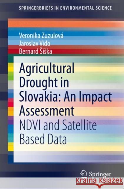 Agricultural Drought in Slovakia: An Impact Assessment: Ndvi and Satellite Based Data Zuzulová, Veronika 9783030420604 Springer