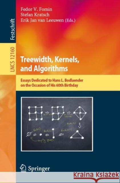 Treewidth, Kernels, and Algorithms: Essays Dedicated to Hans L. Bodlaender on the Occasion of His 60th Birthday Fomin, Fedor V. 9783030420703 Springer