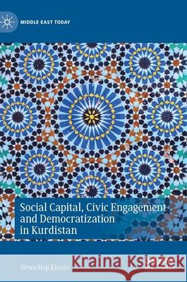 Social Capital, Civic Engagement and Democratization in Kurdistan Hewa Haji Khedir 9783030421434