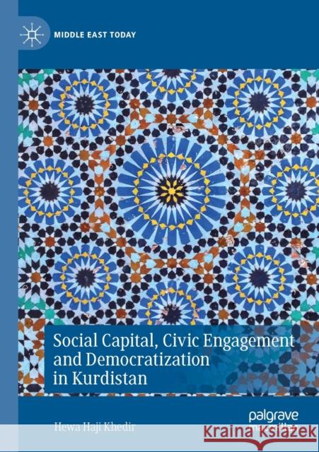 Social Capital, Civic Engagement and Democratization in Kurdistan Hewa Haji Khedir 9783030421465