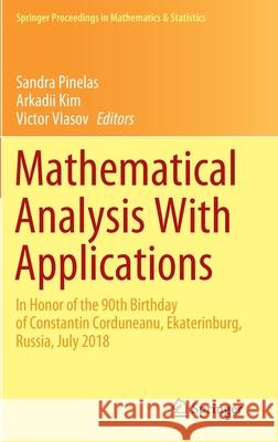 Mathematical Analysis with Applications: In Honor of the 90th Birthday of Constantin Corduneanu, Ekaterinburg, Russia, July 2018 Pinelas, Sandra 9783030421755 Springer