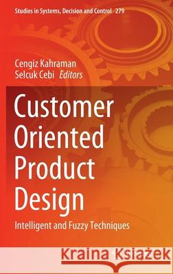 Customer Oriented Product Design: Intelligent and Fuzzy Techniques Kahraman, Cengiz 9783030421878 Springer