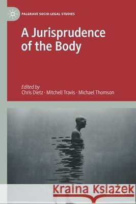 A Jurisprudence of the Body Chris Dietz Mitchell Travis Michael Thomson 9783030422028 Palgrave MacMillan