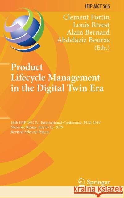 Product Lifecycle Management in the Digital Twin Era: 16th Ifip Wg 5.1 International Conference, Plm 2019, Moscow, Russia, July 8-12, 2019, Revised Se Fortin, Clement 9783030422493 Springer