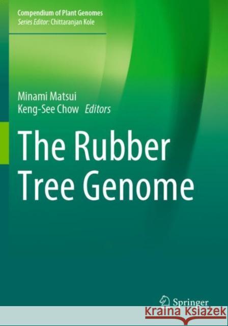The Rubber Tree Genome Minami Matsui Keng-See Chow 9783030422608 Springer