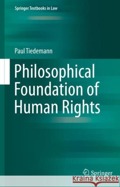 Philosophical Foundation of Human Rights Paul Tiedemann 9783030422615 Springer