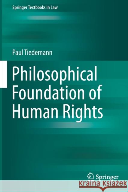 Philosophical Foundation of Human Rights Paul Tiedemann 9783030422646 Springer