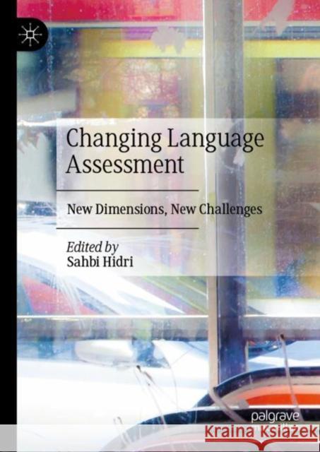 Changing Language Assessment: New Dimensions, New Challenges Hidri, Sahbi 9783030422684