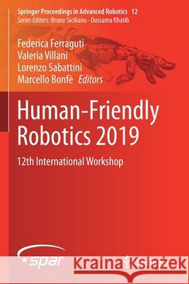 Human-Friendly Robotics 2019: 12th International Workshop Federica Ferraguti Valeria Villani Lorenzo Sabattini 9783030422721 Springer