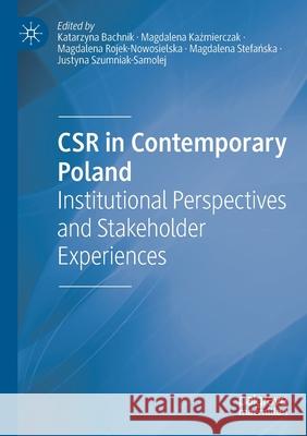 Csr in Contemporary Poland: Institutional Perspectives and Stakeholder Experiences Katarzyna Bachnik Magdalena Kaźmierczak Magdalena Rojek-Nowosielska 9783030422790 Palgrave MacMillan