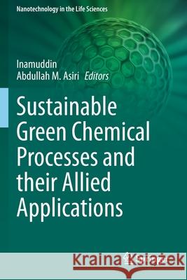 Sustainable Green Chemical Processes and Their Allied Applications Inamuddin                                Abdullah Asiri 9783030422868 Springer