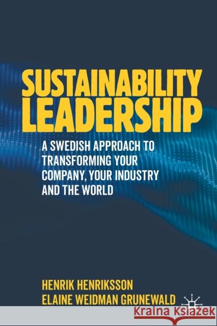Sustainability Leadership: A Swedish Approach to Transforming Your Company, Your Industry and the World Henriksson, Henrik 9783030422936 Springer Nature Switzerland AG
