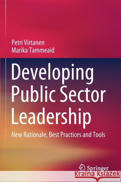Developing Public Sector Leadership: New Rationale, Best Practices and Tools Petri Virtanen Marika Tammeaid 9783030423131 Springer