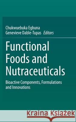 Functional Foods and Nutraceuticals: Bioactive Components, Formulations and Innovations Egbuna, Chukwuebuka 9783030423186 Springer