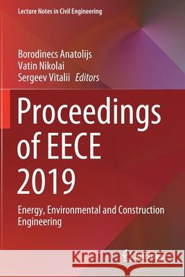 Proceedings of Eece 2019: Energy, Environmental and Construction Engineering Borodinecs Anatolijs Vatin Nikolai Sergeev Vitalii 9783030423537 Springer