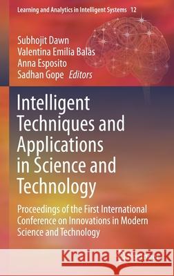 Intelligent Techniques and Applications in Science and Technology: Proceedings of the First International Conference on Innovations in Modern Science Dawn, Subhojit 9783030423629 Springer